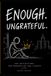Enough. Ungrateful.: 100 Gratitude Reflections for Perspective and Clarity