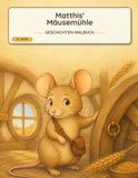 Matthis Mäusemühle: Ein Maus-Malbuch mit Mühlengeschichte für Kinder ab 5