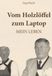 Vom Buchschmiede Vom Holzlöffel zum Laptop
