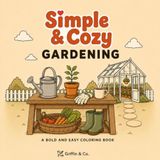 Simple & Cozy Gardening: A Bold and Easy Coloring Book for Adults and Teens