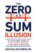 The Manuscripts LLC The Zero-Sum Illusion: An Actionable Toolkit to Stop Conflict Winning in Life, Work, and Society Hardcover