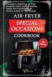 Air-Fryer Air-Fryer Special Occasions Cookbook