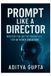 Prompt Independently Published Prompt Like a Director: Master the Art of Prompting for AI Video Creation: 1 Paperback