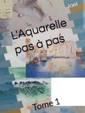 L'Aquarelle pas à pas: Tome 1