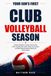 Your Son's First Club Volleyball Season: A Parent's Guide to Tryouts, Team Levels, Travel Tournaments, Costs, Hotels, Club Culture, and What Nobody Explains Before the Season Starts