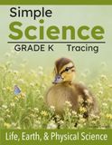 Simple Science Kindergarten Workbook: Life, Earth, and Physical Science for Special Education and Homeschool (Tracing Version)