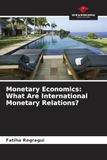 Monetary Our Knowledge Publishing Monetary Economics: What Are International Monetary Relations? Paperback