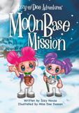 Izzy and Dee Adventures Moon Base Mission: Where Plants, Science, and Imagination Grow