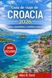 Guía Croacia Guía de viaje 2026: Islas, montañas y sueños costeros