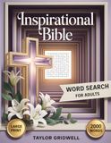Inspirational Bible Word Search for Adults: 100 Large Print Scripture Puzzles with Biblical Fun Facts and Old and New Testament Word Finds for a Relaxing Devotional Experience