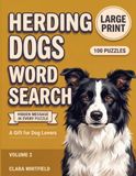 Herding Dogs Word Search: 100 Large Print Puzzles About Clever Collies, Loyal Shepherds, and the Breeds Born to Herd