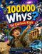 100,000 Whys for Curious Kids: Wild Questions, Weird Facts, Code-Breaker Challenges, Animal Wonders, Science Mysteries, History Secrets, and Future Discoveries
