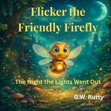 Flicker the Friendly Firefly: The Night the Lights Went Out