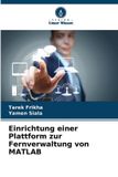 Einrichtung Verlag Unser Wissen Einrichtung einer Plattform zur Fernverwaltung von MATLAB, Paperback, 72 Seiten, Deutsch