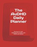The AuDHD Daily Planner: Structure & Self-Reflection for Adults with ADHD and Autism