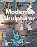 Moderne skulpturer: Fakta og malebog: Aktivitetsbog for børn i alderen 4 til 16 år