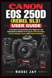 CANON EOS 250D (REBEL SL3) USER GUIDE