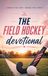 The Field Hockey Devotional: A 40 Day Christian Devotional for Field Hockey Players, Teams, and Field Hockey Fans Seeking a Stronger Walk with Christ