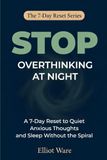 Stop Overthinking at Night: A 7-Day Reset to Quiet Anxious Thoughts and Sleep Without the Spiral