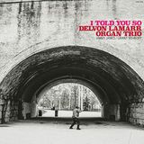 I Delvon Lamarr Organ Trio - I Told You So (CD)