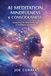 AI Meditation, Mindfulness & Consciousness: How Algorithms Guide Deep Healing & Mental Mastery: 8
