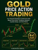GOLD PRICE ACTION TRADING: Four Powerful Strategies to Profit from Gold
