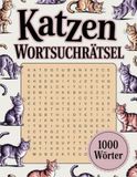 Katzen Wortsuchrätsel: Entspannende Suchrätsel für Katzenliebhaber – Rätselbuch für Erwachsene und Senioren
