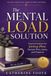The Mental Load Solution: Practical Systems for Working Moms: Reclaim Time, Sanity, and Presence