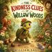 The Willow Woods The Kindness Clues of Willow Woods: A Gentle Woodland Mystery About Friendship, Teamwork, and Kindness