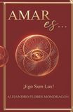 AMAR ES... Ego Sum Lux