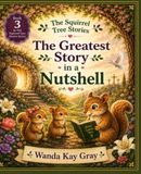 The Squirrel Tree Stories: The Greatest Story in a Nutshell
