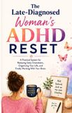 The Libri GmbH The Late-Diagnosed Woman's ADHD Reset: A Practical System for Reducing Daily Overwhelm, Organizing Your Life, and Finally Working With Your Brain