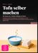 Tofu selber machen: Die Kunst der Tofuherstellung zu Hause: Entdecken Sie die Grundlagen der Tofuherstellung, von der Sojamilchgewinnung bis zur ... Nigari und kreieren Sie Ihren eigenen Tofu.