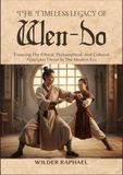 THE WEN-DO THE TIMELESS LEGACY OF WEN-DO: Ensuring The Ethical, Philosophical, And Cultural Principles Thrive In The Modern Era