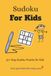 Sudoku Kids Puzzle Book: Easy sudoku puzzles for kids to learn | Grow young minds | 6x9 inches, 110 pages | 50+ puzzles | solutions included