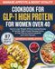 GLP-1 High Protein Cookbook for Women Over 40