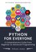 Python For Everyone: A Comprehensive Guide from Beginner to Advanced Programming