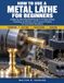 How Libri GmbH How To Use A Metal Lathe For Beginners: A Step-by-Step Illustrated Guide to Turning, Facing, Threading, and Boring, with Practical Projects for Your Home Workshop