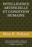 INTELLIGENCE ARTIFICIELLE ET CONDITION HUMAINE: Enjeux anthropologiques, éthiques et socio techniques à l'ère des systèmes intelligents autonomes