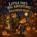 Little Fox’s Big Adventures: Halloween Night: A Cozy Trick-or-Treat Adventure for Toddlers and Preschoolers Ages 2–5