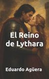 El Eduardo Aguera Villalobos El reino de Lythara: Amor prohibido en la Corona de Fuego. (ROMANCE HISTÓRICO): 10 Paperback