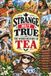 STRANGE BUT TRUE: THE WEIRD HISTORY OF TEA