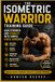 The Isometric Warrior Training Guide