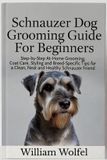 Schnauzer Dog Grooming Guide For Beginners