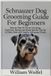 Schnauzer Dog Grooming Guide For Beginners