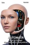 Automata: Storia per immagini di androidi, robot e uomini artificiali