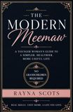 The Modern Meemaw: A Younger Woman's Guide to a Simpler, Healthier, more Useful Life