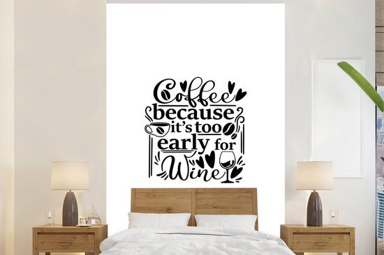 Nr1Wallpaper Behang - Fotobehang - Quote Coffee because it's too early for wine - Breedte 180 cm x hoogte 280 cm