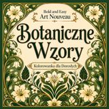 Bold and Easy Botaniczne Wzory Art Nouveau: Kolorowanka dla Dorosłych z Motywami Kwiatowymi, Organicznymi Formami i Dekoracyjnymi Motywami