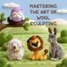 Mastering Libri GmbH Mastering the Art of Wool Sculpting